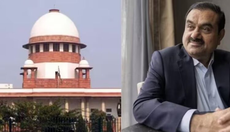 अडानी-हिंडनबर्ग केस में सुप्रीम कोर्ट के फैसले के खिलाफ याचिका, बताई गईं गलतियां